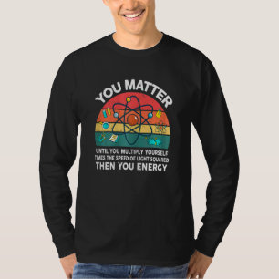 Womens Science You Matter Energy STEM Physics Te T-Shirt