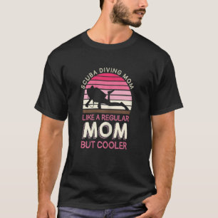 Womens Scuba Diving Mum Like A Regular Mum But Coo T-Shirt