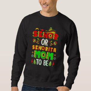 Womens Senor Or Senorita Mum To Be Gender Reveal C Sweatshirt