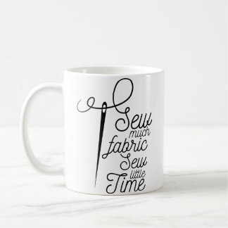 Womens Sew Much Fabric Sew Little Time Sewing Shir Coffee Mug