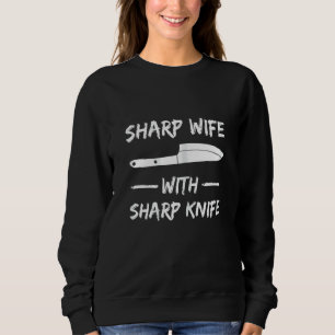 Womens Sharp Wife With Sharp Knife For Your Chef W Sweatshirt