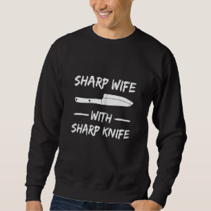 Womens Sharp Wife With Sharp Knife For Your Chef W Sweatshirt