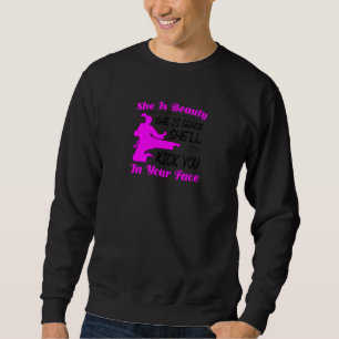 Womens She Is Beauty She Is Grace She'll Kick You Sweatshirt
