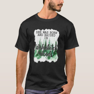Womens She Was Born And Raised In Wishabitch Woods T-Shirt