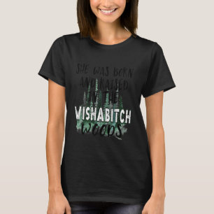 Womens She Was Born And Raised In Wishabitch Woods T-Shirt
