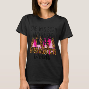 Womens She Was Born And Raised In Wishabitch Woods T-Shirt