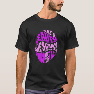 Womens She's Beauty She's Grace She Could Punch Yo T-Shirt