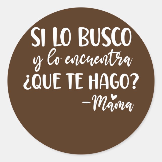Womens Si Lo Busco Y Lo Encuentra Que Te Hago Dia Classic Round Sticker (Front)
