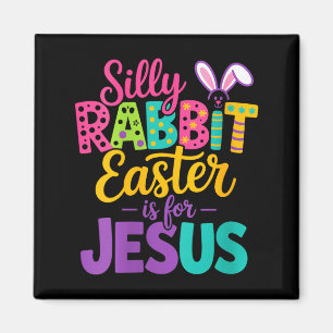 Womens Silly Rabbit Easter is for Jesus Funny Magnet