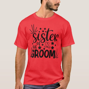 Womens Sister Of The Groom Wedding or Bachelorette T-Shirt
