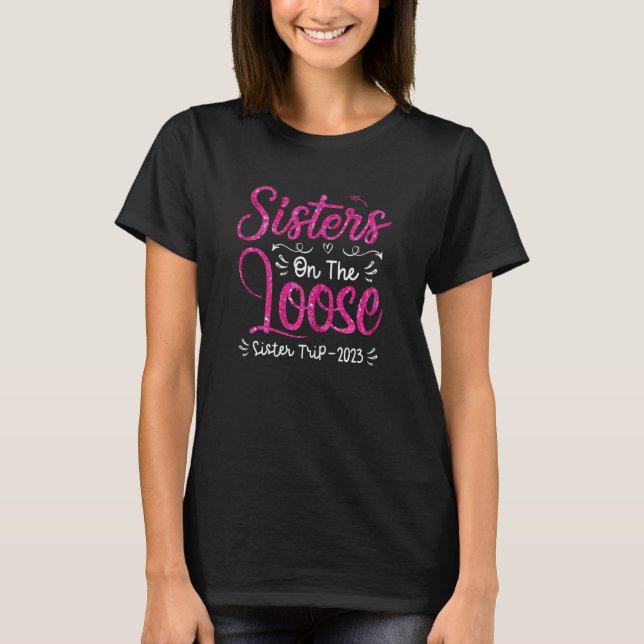 Womens Sisters On The Loose  Sisters Trip 2023 Vac T-Shirt (Front)