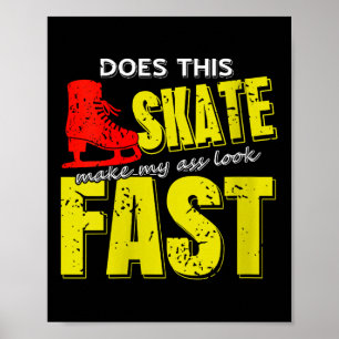 Womens Skate Makes Me Look Fast Bold Funny Ice Ska Poster