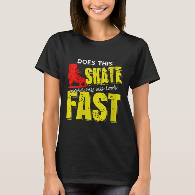 Womens Skate Makes Me Look Fast Bold Funny Ice Ska T-Shirt (Front)