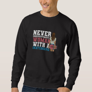 Womens Skateboard Skater Quote For Your Skateboard Sweatshirt