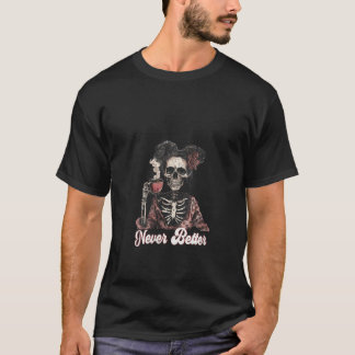 Womens Skeleton Drinking Coffee Lover Never Better T-Shirt