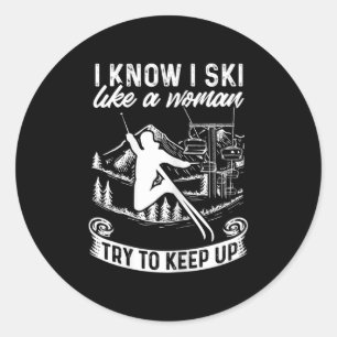 Womens Skier I Know I Ski Like A Woman Try To Keep Classic Round Sticker