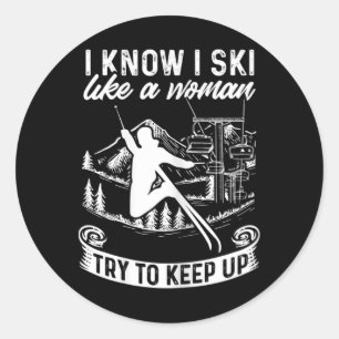 Womens Skier I Know I Ski Like A Woman Try To Keep Classic Round Sticker
