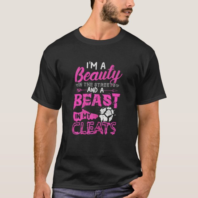 Womens Soccer Girl Beauty In The Streets Beast In  T-Shirt (Front)
