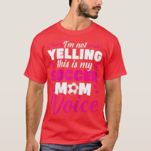 Womens Soccer Mama IM Not Yelling This Is My Socce T-Shirt