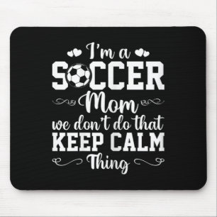 Womens Soccer Mum We Don't Do That Keep Calm Thing Mouse Pad