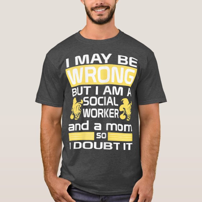 Womens Social Worker Mum I May Be Wrong Mummy T-Shirt (Front)