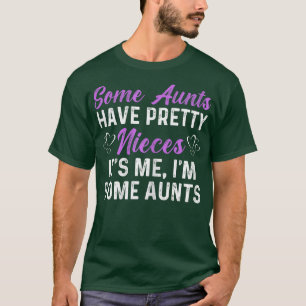 Womens Some Aunts Have Pretty NiecesFunny Sayings T-Shirt