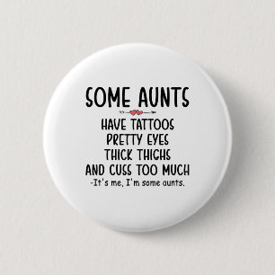 Womens Some Aunts Have Tattoos Pretty Eyes Thick T 6 Cm Round Badge