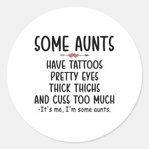 Womens Some Aunts Have Tattoos Pretty Eyes Thick T Classic Round Sticker