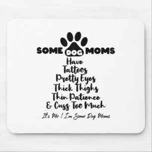 Womens Some Dog Moms Have Tattoos Thick Thighs Thi Mouse Pad