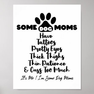 Womens Some Dog Moms Have Tattoos Thick Thighs Thi Poster