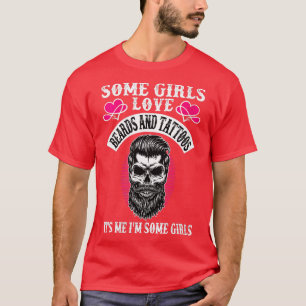 Womens Some Girls Love Beards And attoos Its Me Im T-Shirt