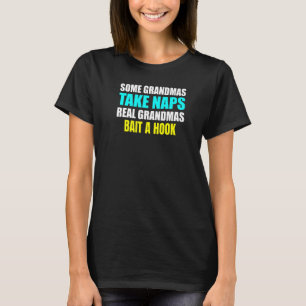 Womens Some Grandmas Take a Nap Real Grandmas Bait T-Shirt