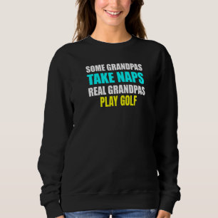 Womens Some Grandpas Take a Nap Real Grandpas Play Sweatshirt