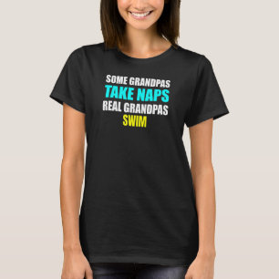 Womens Some Grandpas Take a Nap Real Grandpas Swim T-Shirt