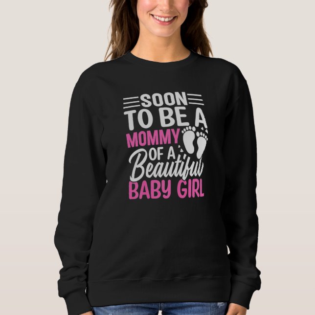 Womens Soon To Be A Mommy Of A Beautiful Baby Girl Sweatshirt (Front)