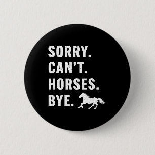 Womens Sorry Can't Horses Bye Funny Horses Horseck 6 Cm Round Badge