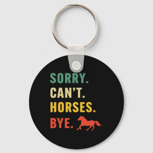 Womens Sorry Can't Horses Bye Funny Horses Horseck Key Ring