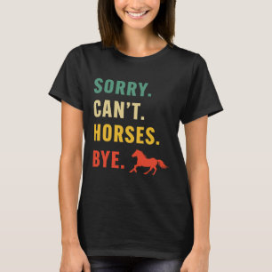 Womens Sorry Can't Horses Bye Funny Horses Horseck T-Shirt