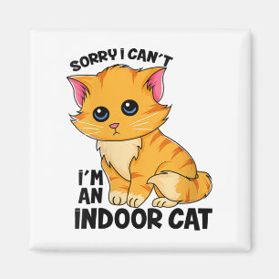 Womens Sorry I Can't I'm An Indoor Cat - Funny Cat Magnet