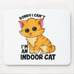 Womens Sorry I Can't I'm An Indoor Cat - Funny Cat Mouse Pad
