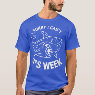 Womens Sorry I Cant Its Week For A Shark Lover VNe T-Shirt