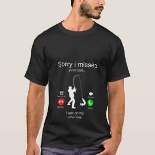 Womens Sorry I Missed Your Call I Was On My Other T-Shirt