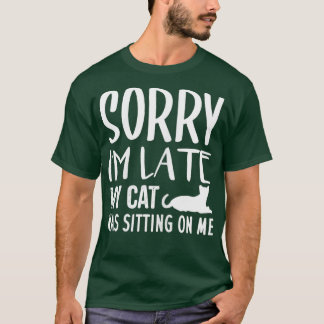 Womens Sorry I'm Late My Cat Was Sitting On Me - C T-Shirt
