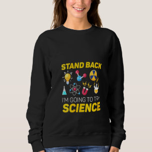 Womens Stand Back I'm Going To Try Science , Nerdy Sweatshirt