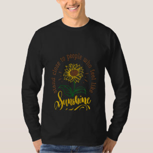 Womens Stand Close To People Who Feel Like Sunshin T-Shirt