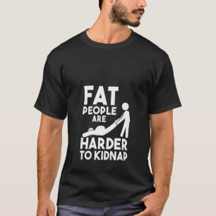 Womens Statemen Fat People Are Harder To Kidnap T-Shirt