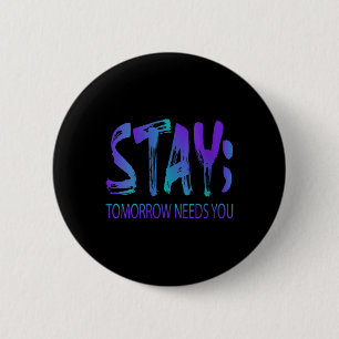 Womens Stay Tomorrow Needs You Suicide Prevention  6 Cm Round Badge
