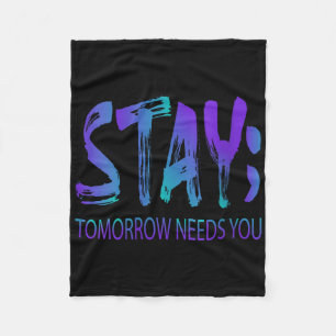 Womens Stay Tomorrow Needs You Suicide Prevention Fleece Blanket