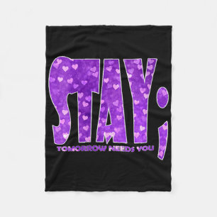 Womens Stay Tomorrow Needs You Suicide Prevention Fleece Blanket