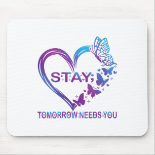 Womens Stay Tomorrow Needs You Suicide Prevention Mouse Pad